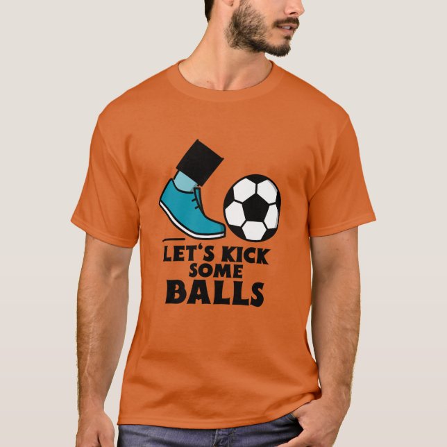 Let's kick some balls-soccer. T-Shirt (Front)