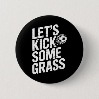 Let's Kick Some Gr Funny Soccer Lover Player Footl 6 Cm Round Badge