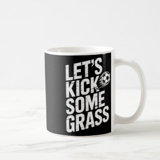 Let's Kick Some Gr Funny Soccer Lover Player Footl Coffee Mug