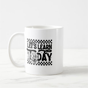 Let's Learn To Day Teacher Student First Day Ck To Coffee Mug