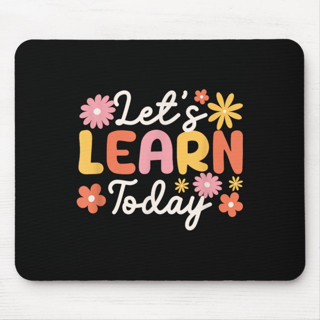 Lets Learn Today Teacher Motivational Sayings Insp Mouse Mat (Front)