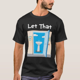 Lets let that sink in  plumber dad joke T-Shirt