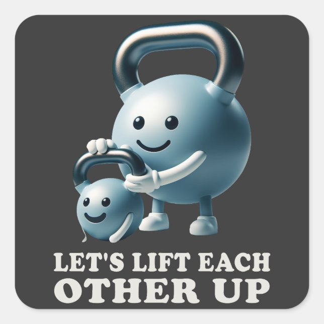 Let's Lift Each Other Up Gym Lifting Positive Vibe Square Sticker (Front)