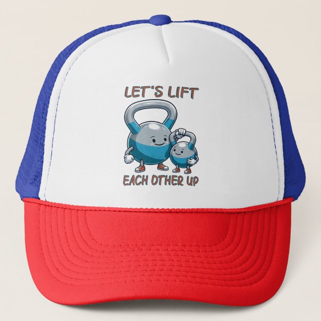 Let's Lift Each Other Up Gym Lifting Positive Vibe Trucker Hat (Front)