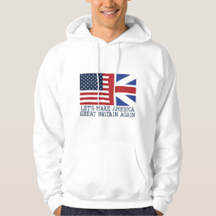 Let's Make America Great Britain Again - Funny Hoodie
