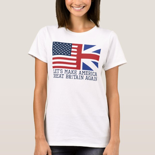 Let's Make America Great Britain Again - Funny T-Shirt (Front)