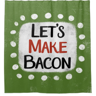 Let's Make Bacon Shower Curtain