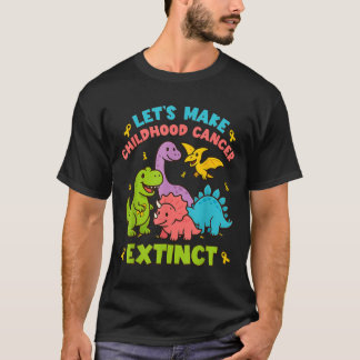 Let's Make Childhood Cancer Extinct Dinosaurs Wear T-Shirt