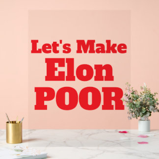 Let's Make Elon Poor, Restore America Acrylic Sign