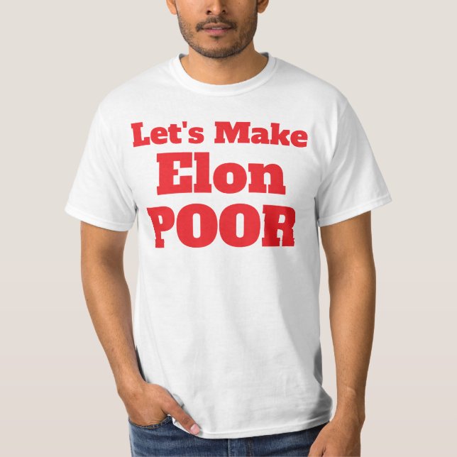 Let's Make Elon Poor, Restore America T-Shirt (Front)