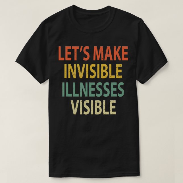 Lets Make Invisible Illnesses Visible  Chronic Awa T-Shirt (Design Front)