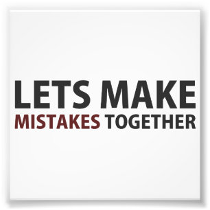 Lets Make Mistakes Together Photo Print