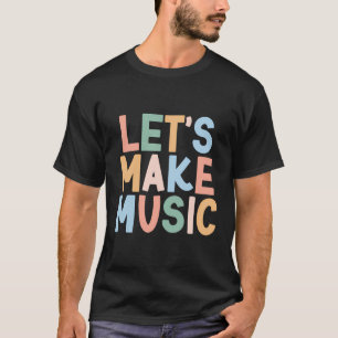 Let'S Make Music T-Shirt