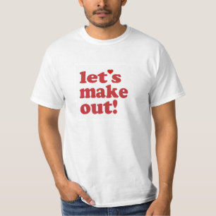 Let's Make out shirt