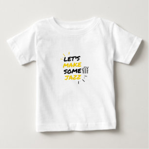 Let's make some jazz baby T-Shirt