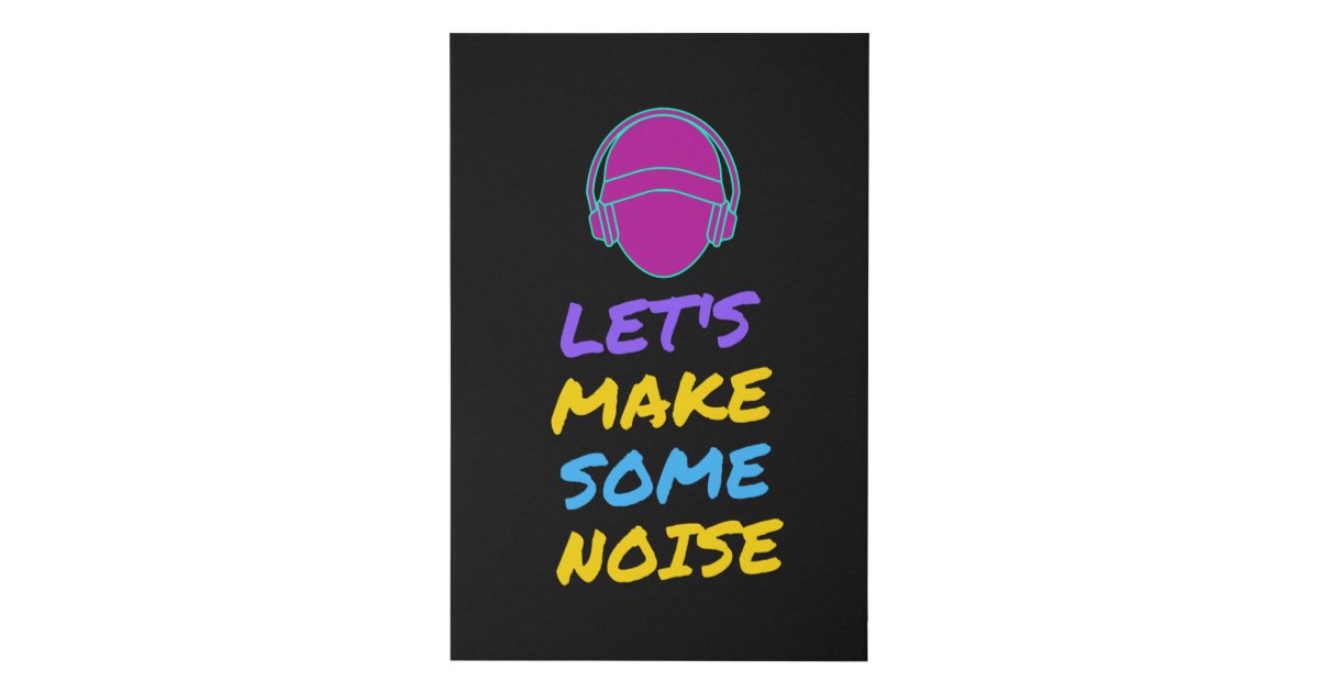 Let's Make Some Noise Faux Canvas Print | Zazzle.co.uk