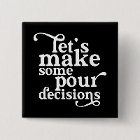 Let's Make Some Pour Decisions