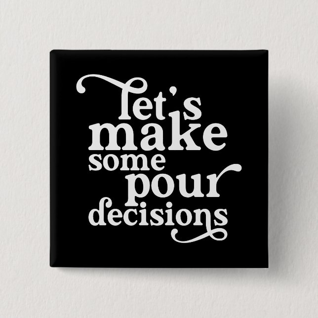 Let's Make Some Pour Decisions 15 Cm Square Badge (Front)
