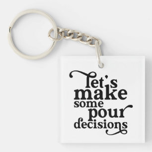 Let's Make Some Pour Decisions Key Ring