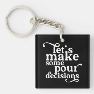 Let's Make Some Pour Decisions Key Ring
