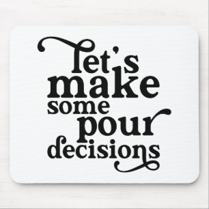 Let's Make Some Pour Decisions Mouse Mat