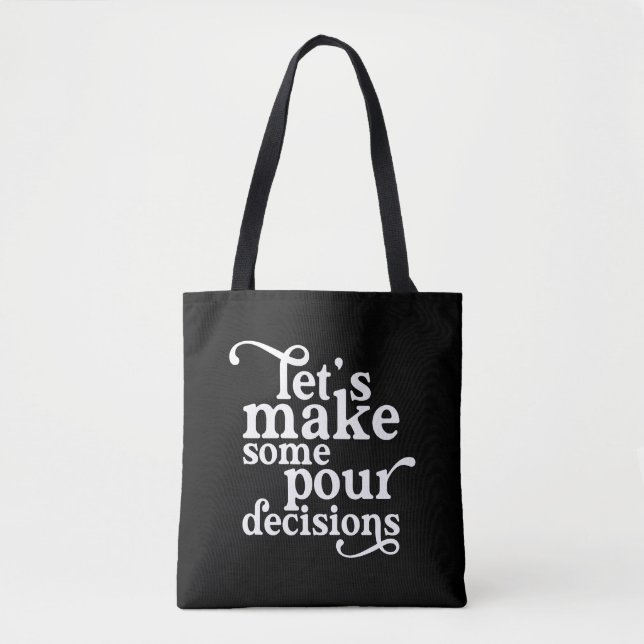 Let's Make Some Pour Decisions Tote Bag (Front)