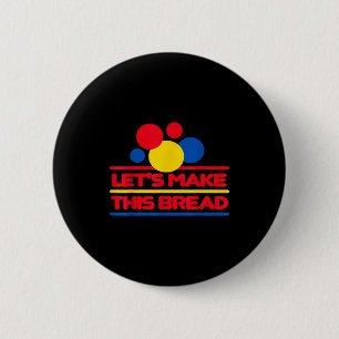 Let's Make This Bread 6 Cm Round Badge