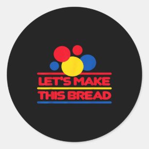 Let's Make This Bread  Classic Round Sticker