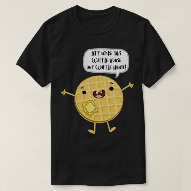Lets Make This Waffle House A Waffle Home summer  T-Shirt (Design Front)