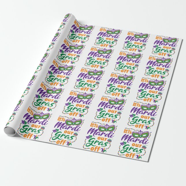 Let's Mardi Our Gras Off Funny Mardi Gras Party Wrapping Paper (Unrolled)