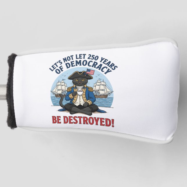 Let's Not Let 250th Years Of Democracy 4th of july Golf Head Cover (Front)