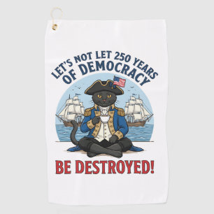 Let's Not Let 250th Years Of Democracy 4th of july Golf Towel