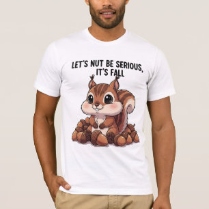 Let's Nut Be Serious It's Fall Kawaii Squirrel T-Shirt