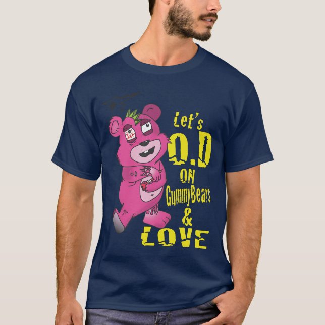 Lets O.D on GummyBears and Love T-Shirt (Front)