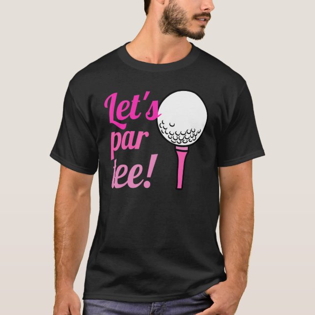 Lets Pair Golfer  Golf  Quote T-Shirt (Front)