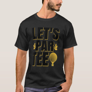 Let's Par Golf Player Golfing Golf Course Golfer P T-Shirt
