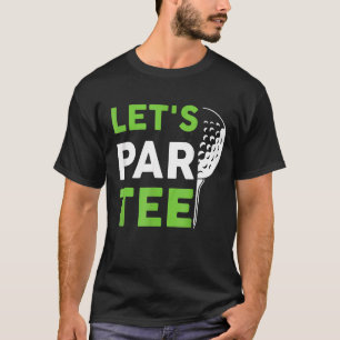 Let's Par Golf Pun Golfing Quote Party Golf Ball T-Shirt