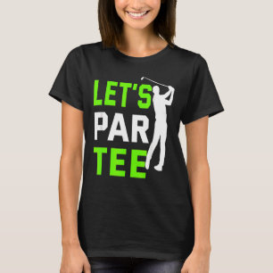 Let's Par  Golf Pun Golfing Quote Party Golf Ball T-Shirt