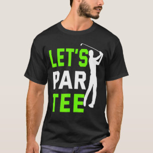 Let's Par Golf Pun Golfing Quote Party Golf Ball T-Shirt