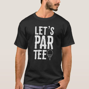 Let's Par Golfing Pun Golf Party T-Shirt
