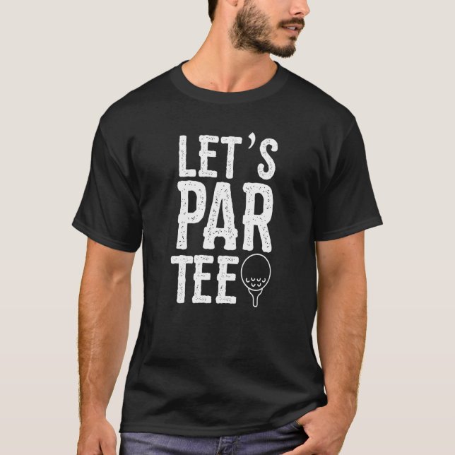 Let's Par  Golfing Pun Golf Party T-Shirt (Front)