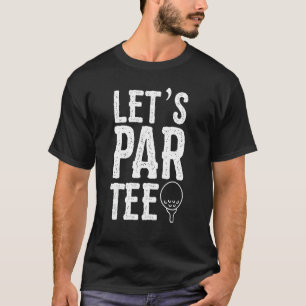Let's Par Golfing Pun Golf Party T-Shirt