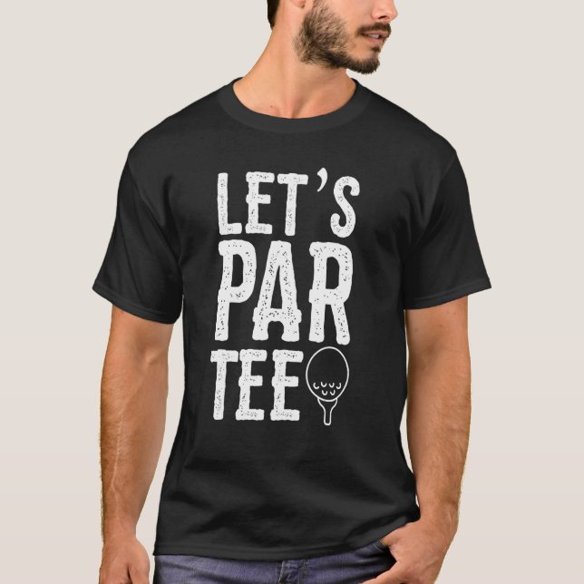 Let's Par  Golfing Pun Golf Party T-Shirt (Front)