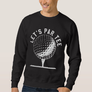 Let's Par Let's Party Golf Joke Funny Golf Sweatshirt