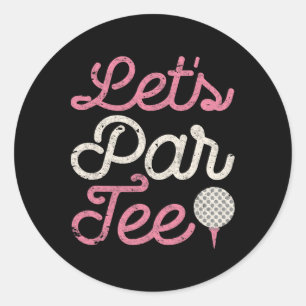 Let's Par Tee Funny Golf Shirt Golfer Girl Women P Classic Round Sticker