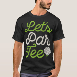 Let's Par Tee Golf Player Golfer Dad Papa Men Funn