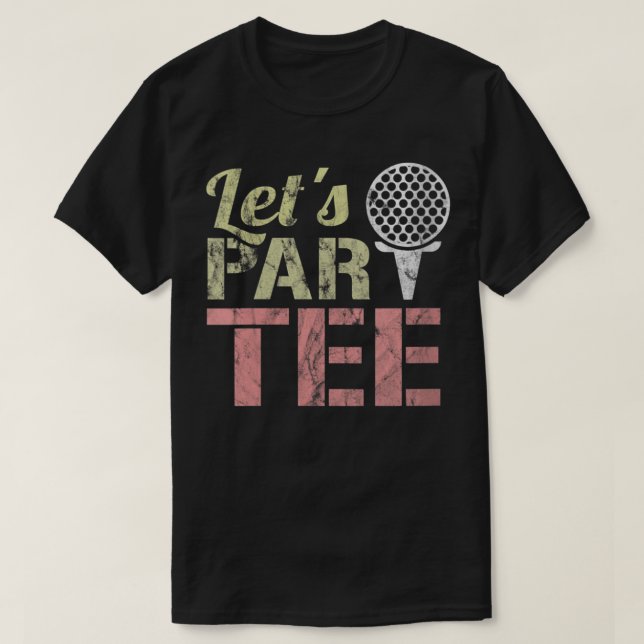 Let's Par-Tee - Let's Party - Golf Joke - Funny Go T-Shirt (Design Front)