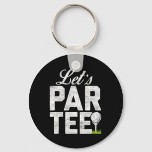 Let's Par Tee Partee Funny Golfing  Key Ring