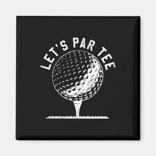 Lets Par Tee Shirt Funny Golf Player Gift  Magnet