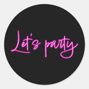Lets party hot pink neon script minimalistic black classic round sticker